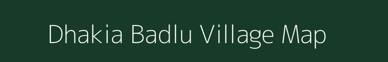 Dhakia Badlu village map in Uttar Pradesh