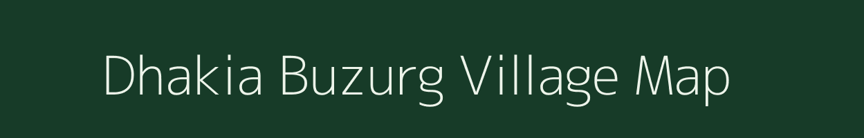 Dhakia Buzurg village map in Uttar Pradesh