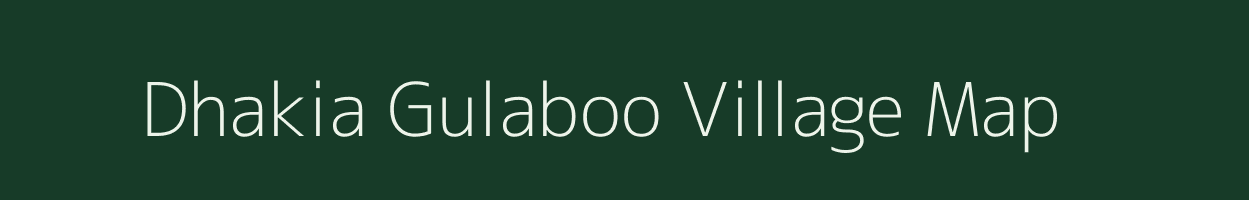 Dhakia Gulaboo village map in Uttarakhand