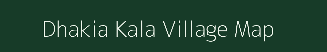 Dhakia Kala village map in Uttar Pradesh