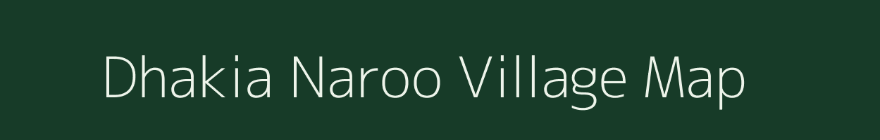 Dhakia Naroo village map in Uttar Pradesh