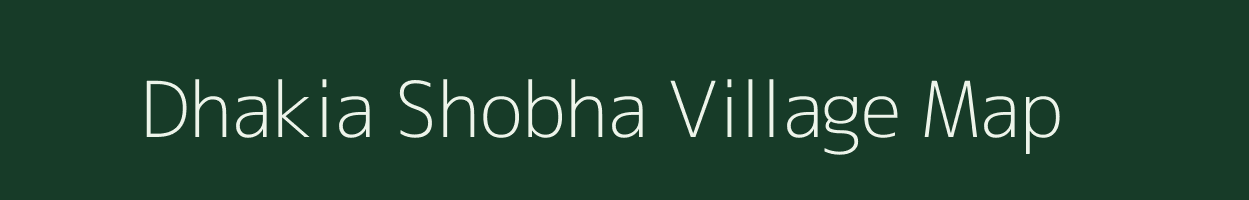 Dhakia Shobha village map in Uttar Pradesh