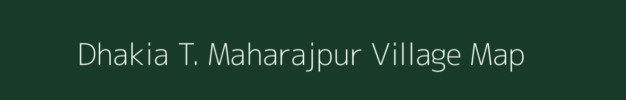 Dhakia T. Maharajpur village map in Uttar Pradesh