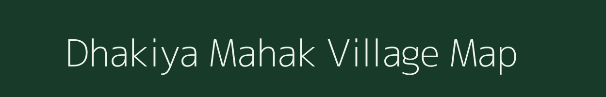 Dhakiya Mahak village map in Uttar Pradesh