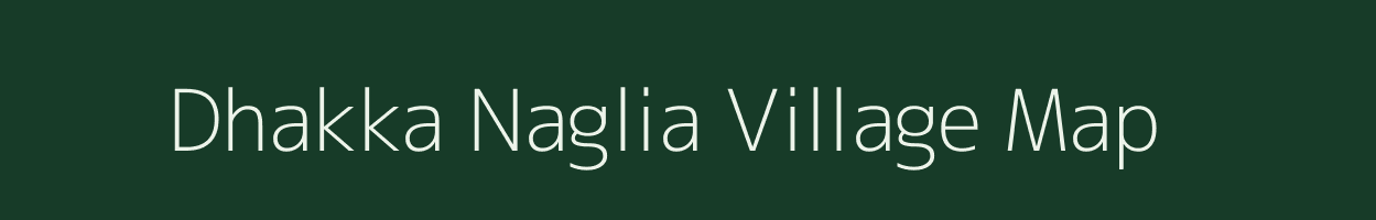 Dhakka Naglia village map in Uttar Pradesh