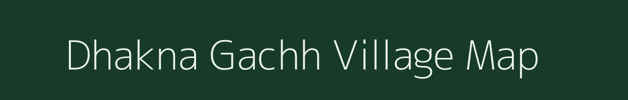 Dhakna Gachh village map in West Bengal