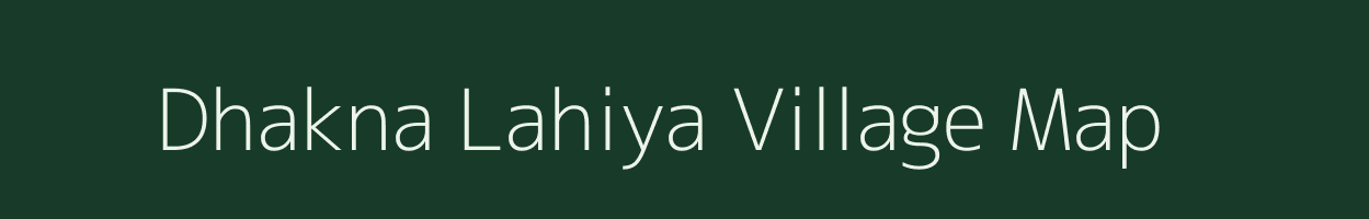 Dhakna Lahiya village map in Uttar Pradesh