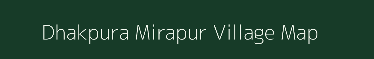 Dhakpura Mirapur village map in Uttar Pradesh