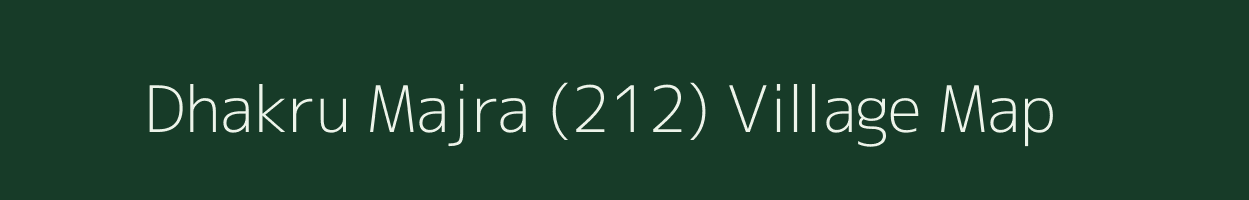 Dhakru Majra (212) village map in Himachal Pradesh