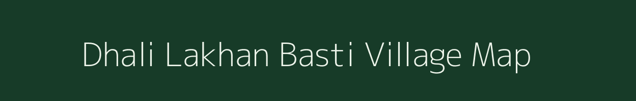 Dhali Lakhan Basti village map in Assam