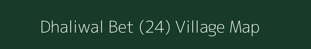 Dhaliwal Bet (24) village map in Punjab