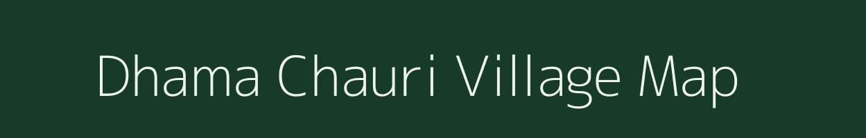 Dhama Chauri village map in Uttar Pradesh