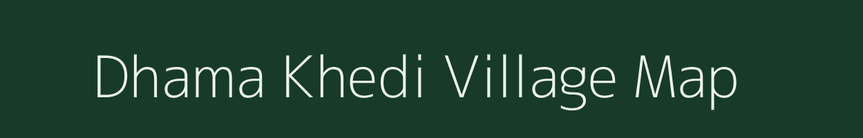 Dhama Khedi village map in Madhya Pradesh