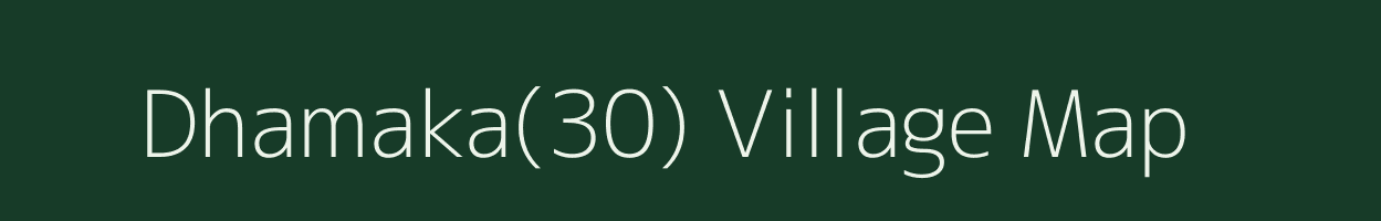 Dhamaka(30) village map in Haryana