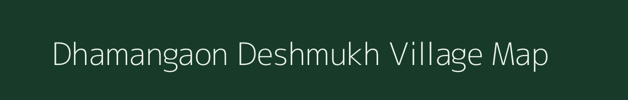 Dhamangaon Deshmukh village map in Maharashtra