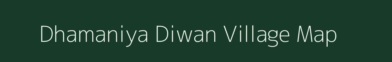 Dhamaniya Diwan village map in Madhya Pradesh