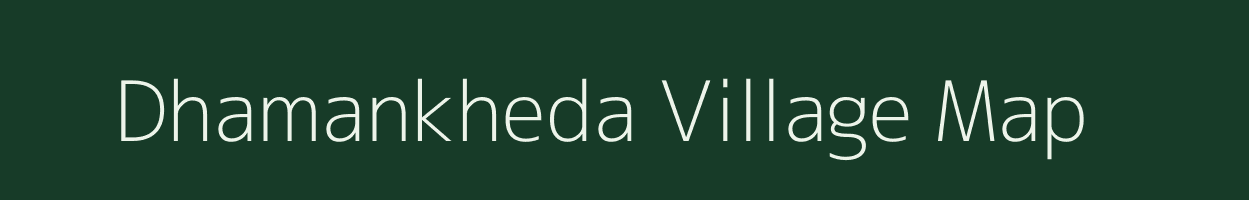 Dhamankheda village map in Madhya Pradesh