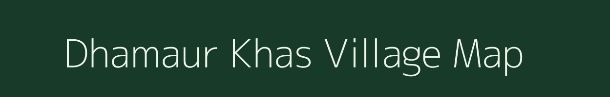 Dhamaur Khas village map in Uttar Pradesh