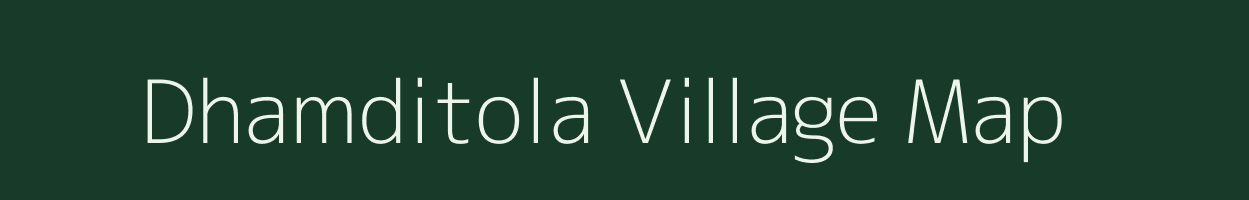 Dhamditola village map in Maharashtra