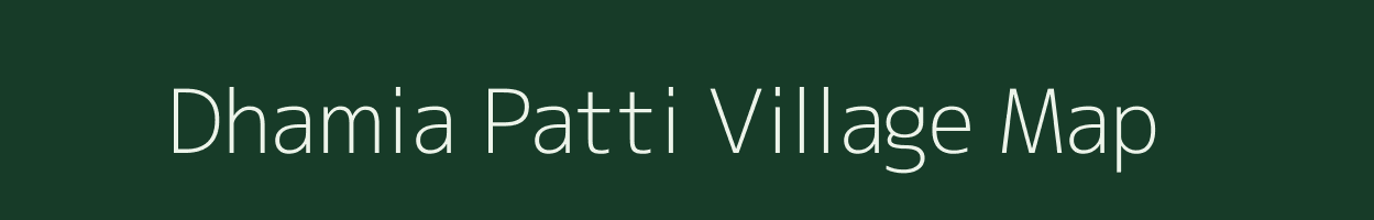 Dhamia Patti village map in Bihar