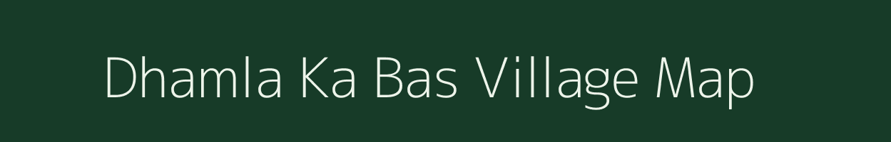 Dhamla Ka Bas village map in Rajasthan