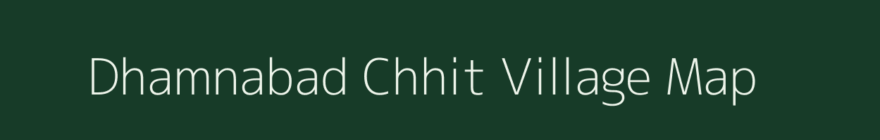 Dhamnabad Chhit village map in Jharkhand