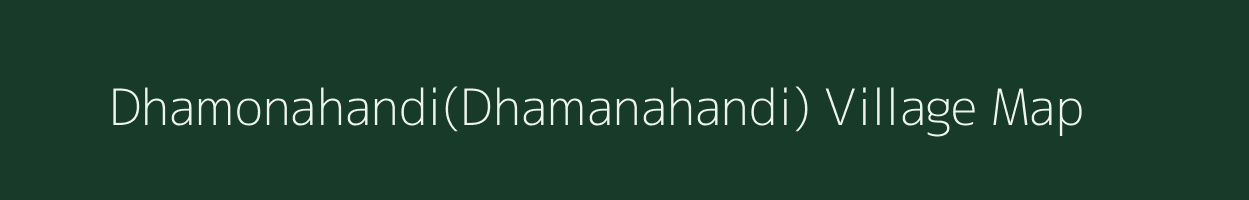 Dhamonahandi(Dhamanahandi) village map in Odisha