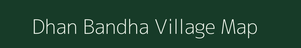 Dhan Bandha village map in Assam