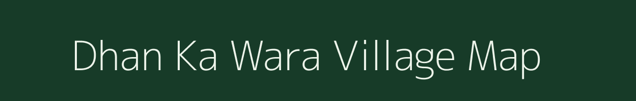 Dhan Ka Wara village map in Rajasthan