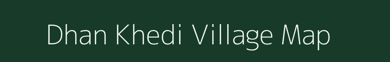 Dhan Khedi village map in Madhya Pradesh