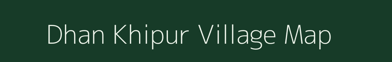 Dhan Khipur village map in Uttar Pradesh