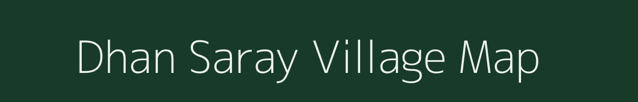 Dhan Saray village map in Bihar