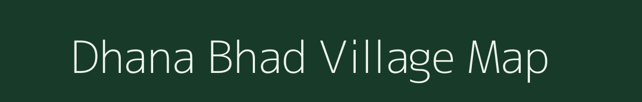 Dhana Bhad village map in Uttar Pradesh