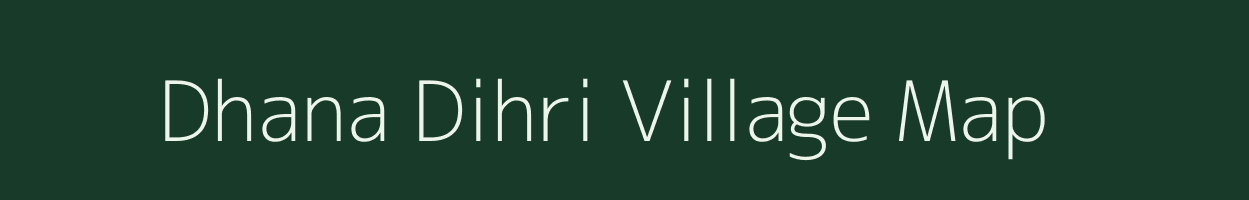 Dhana Dihri village map in Bihar