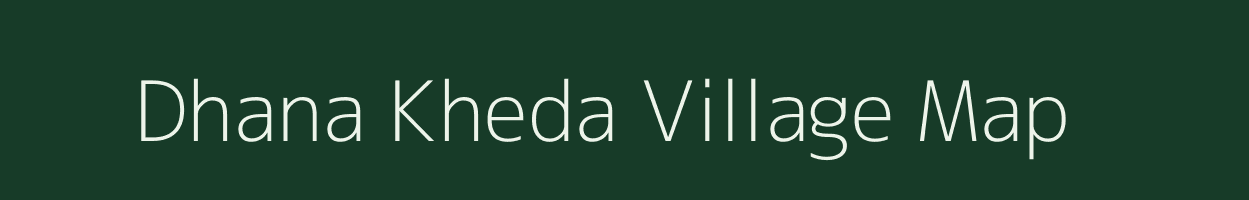 Dhana Kheda village map in Madhya Pradesh