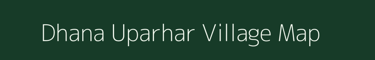 Dhana Uparhar village map in Uttar Pradesh