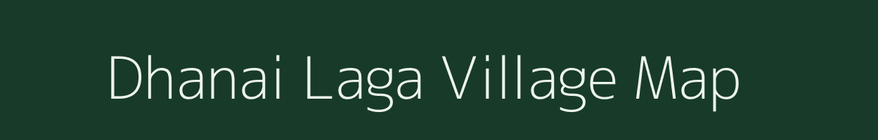 Dhanai Laga village map in Uttarakhand