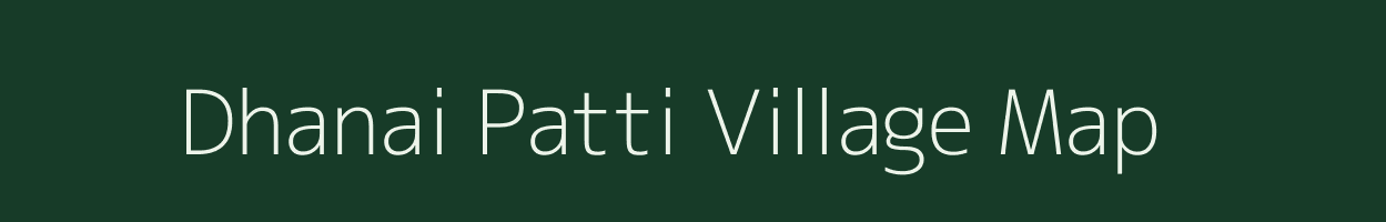 Dhanai Patti village map in Uttar Pradesh