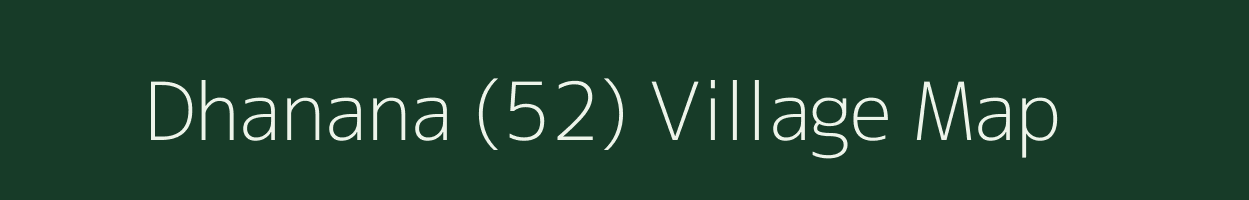 Dhanana (52) village map in Haryana