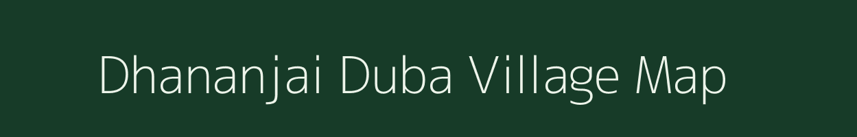 Dhananjai Duba village map in Assam