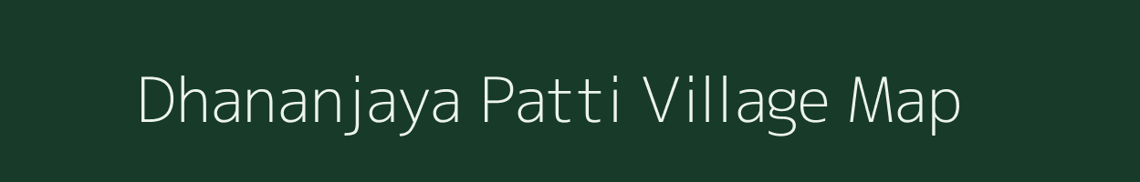Dhananjaya Patti village map in Uttar Pradesh