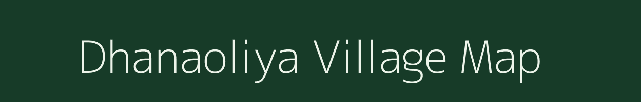 Dhanaoliya village map in Uttar Pradesh