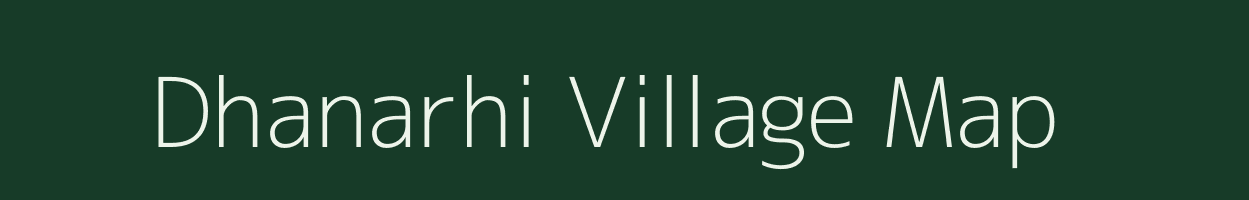 Dhanarhi village map in Bihar