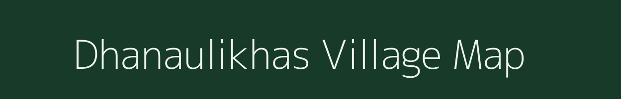 Dhanaulikhas village map in Uttar Pradesh