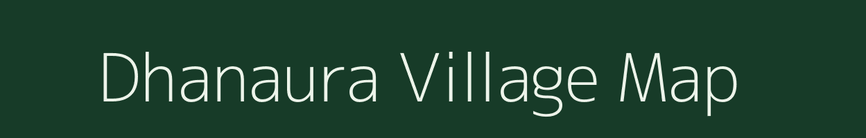 Dhanaura village map in Bihar