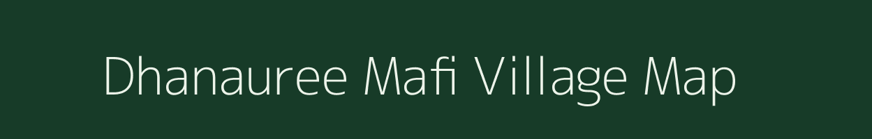 Dhanauree Mafi village map in Uttar Pradesh