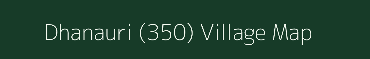 Dhanauri (350) village map in Punjab