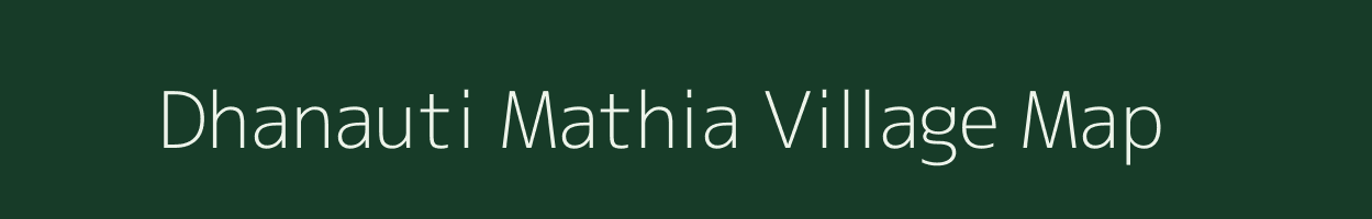 Dhanauti Mathia village map in Uttar Pradesh