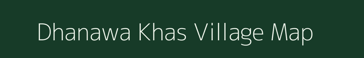 Dhanawa Khas village map in Uttar Pradesh