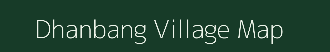 Dhanbang village map in Assam